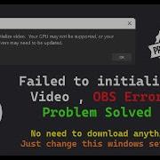 Fix Obs Failed To Initialize Video Your Gpu Is Not Supported