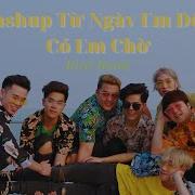 Mashup Từ Ngày Em Đến Có Em Chờ