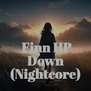 Finn Hp Down Nightcore