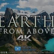 7 Hour 4K Drone Film Earth From Above Music By Nature Relaxation