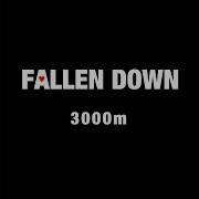 Fallen Down 3000M