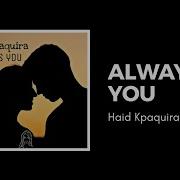 Haid Kpaquira Always You