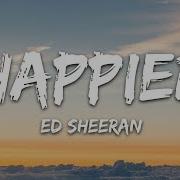 Ed Sheeran Happier Lyrics