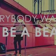 Everybody Wants To Be A Beast