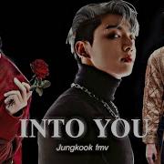 Fmv Jungkook Into You