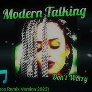 Modern Talking Don T Worry Dance Remix Version 2022