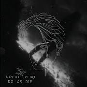 Local Zero Do Or Die