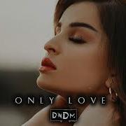 Dndm Only Love Original Mix