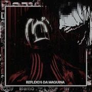 Reflexos Da Maquina Slowed