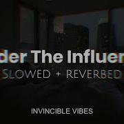 Under The Influence Slowed Reverb