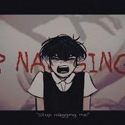 Stop Nagging Me Meme Song