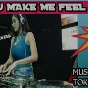 Dj Tiktok Ter Eenak You Make Me Feel Remix 2019