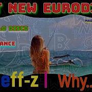 Best New Eurodance 2022 Djeff Z Why New Italo Disco Vocal Mix New Generation