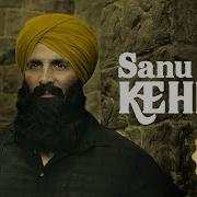 Full Song Sanu Kehndi Kesari Romy Brijesh Sandilya Sanu Kehndi Full Song Sanu Kehndi From Kesari