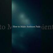 How To Make Ambient Pads