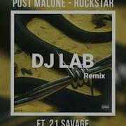 Post Malone Ft 21 Savage Rockstar Dj Lab Remix