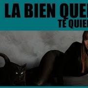 La Bien Querida Te Quiero