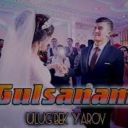 Ulug Bek Yarov Gulsanam 2018 Улугбек Яров Гулсанам 2018