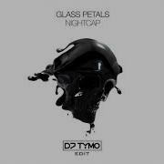 Glass Petals Nightcap Dj Tymo Edit