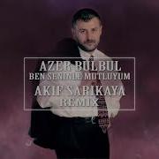 Azer Bülbül Ben Seninle Mutluyum Akif Sarıkaya Remix Azerbülbül