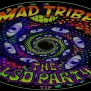 Mad Tribe Lsd Party