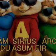 Aro Vram Sirius Du Asum Eir Chipmunks Audio Youtubeam