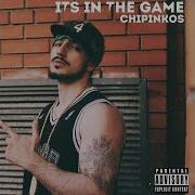 Chipinkos It S In The Game