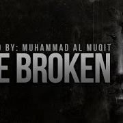 The Broken By Muhammad Al Muqit New Nasheed