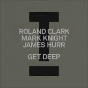 Mark Knight Roland Clark James Hurr Get Deep Extended Mix