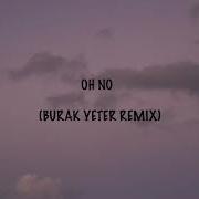 Oh No Oh No Oh No No No Song Burak Yeter Remix