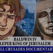 Baldwin Iv The Leper King Of Jerusalem It S History