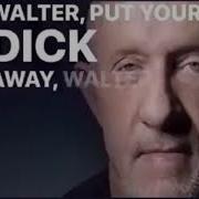 Put Your D Away Walter