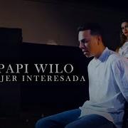 Papi Wilo Mujer Interesada Official Remix