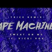 Tape Machines Feat Vicky Vox Sweat On Me Trice Remix