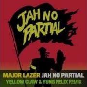 Jah No Partial Yellow Claw Yung Felix Remix