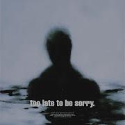 To Be Late To Be Sorry