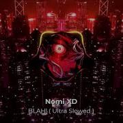 Nomi Xd Blah Super Slowed