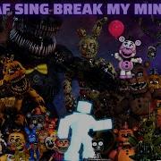 Fnaf Characters Sing Break My Mind