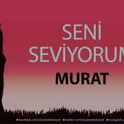 Seni Seviyorum Murat Isme Özel Aşk Şarkısı