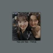 Yes Or Yes Twice Sped Up