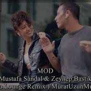 Mustafa Sandal Zeynep Bastık Mod Remix Muratuzunmusic