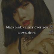 Blackpink Crazy Over You Slowed Peachy Chimmy