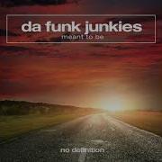 Da Funk Junkies Meant To Be