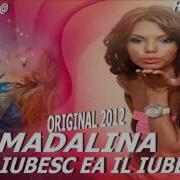 Madalina Eu Il Iubesc Ea Il Iubeste Oficial Track