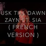 Dusk Till Dawn French Version Zayn Ft Sia