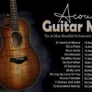 The 30 Most Beautiful Orchestrated Melodies Of All Time Acoustic Guitar Music In 3 Hours