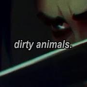 Dirty Little Animals Slowed