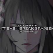 I Don T Even Speak Spanish Edit Audio