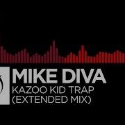 Mike Diva Kazoo Kid Trap Remix