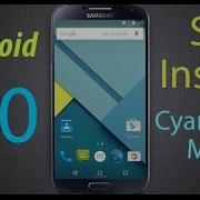 Cyanogenmod 12 Android Lollipop 5 0 Galaxy S4 Gt 9500 And Gt I9505 Install Review Tutorial 5 0 1